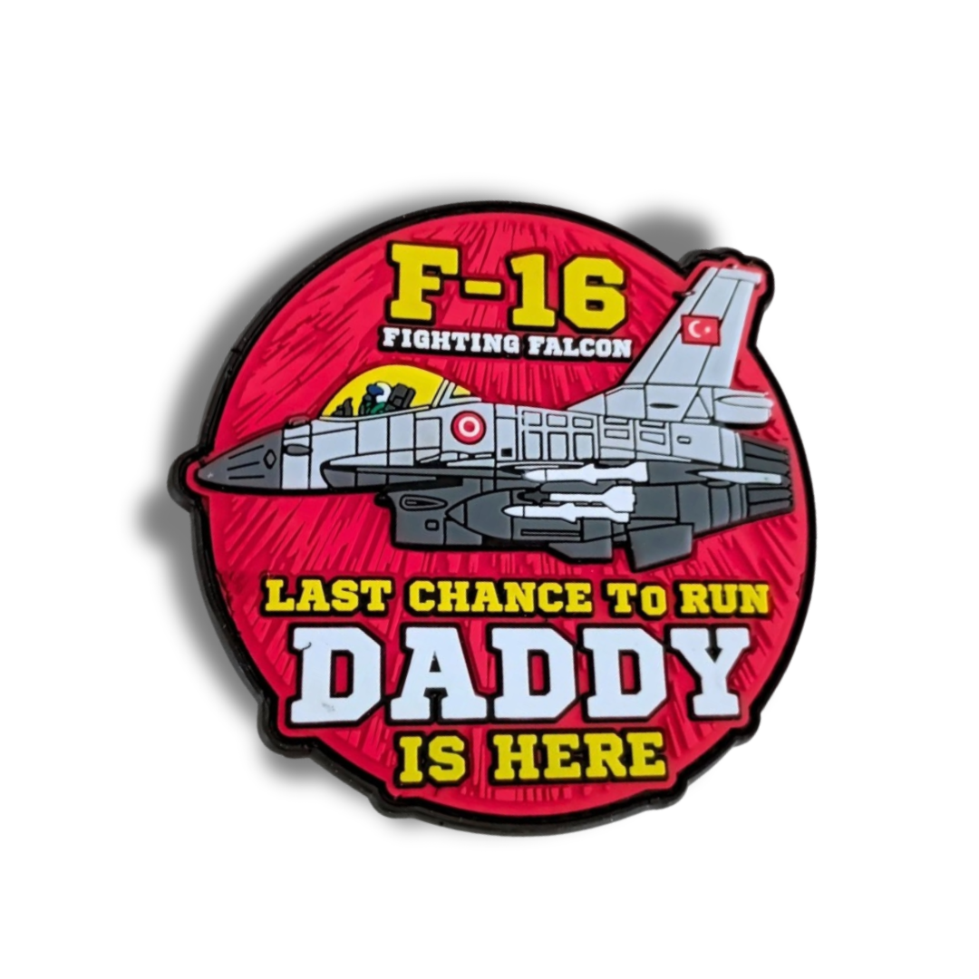 F-16 Fighting Falcon - Last Chance To Run Daddy Is Here PVC  TPU Peç Patch Arma